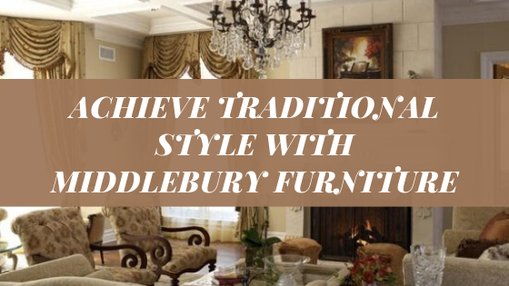 Traditional Style with Middlebury Furniture